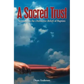 A Sacred Trust: Sermons on the Distinctive Beliefs of Baptists