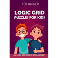 Logic Grid Puzzles For Kids: Pure Loop Puzzles - 100 Logic Grid Puzzles With Answers