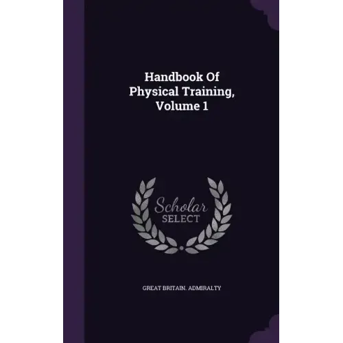 Handbook Of Physical Training, Volume 1