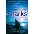 The Secret History of Sharks: The Rise of the Ocean's Most Fearsome Predators