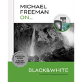 Michael Freeman On... Black & White: The Ultimate Photography Masterclass