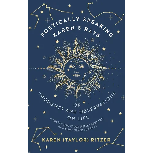 Poetically Speaking Karen's Rays of Thoughts and Observations on Life: A Couple Songs Our Retirement Trip and Some Other Subjects
