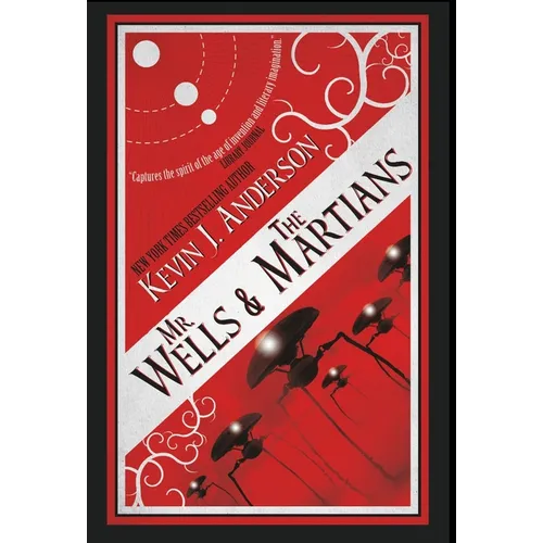 Mr. Wells & the Martians: A Thrilling Eyewitness Account of the Recent Alien Invasion