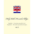 Bible. Biblija: English - Croatian Parallel Text. Engleski - Hrvatski Paralelni Korpus