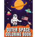 Outer Space Coloring Book: A Fun Outer Space Activity Book Filled With Coloring Pages Educational Coloring Book for Kids Ages 4-12
