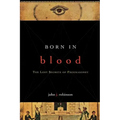 Born in Blood: The Lost Secrets of Freemasonry