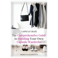 Capsule Craze: The Comprehensive Guide to Building Your Own Capsule Wardrobe