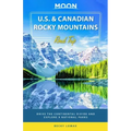 Moon U.S. & Canadian Rocky Mountains Road Trip: Drive the Continental Divide and Explore 9 National Parks