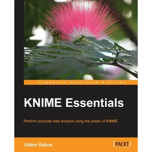 KNIME Essentials: Perform accurate data analysis using the power of KNIME