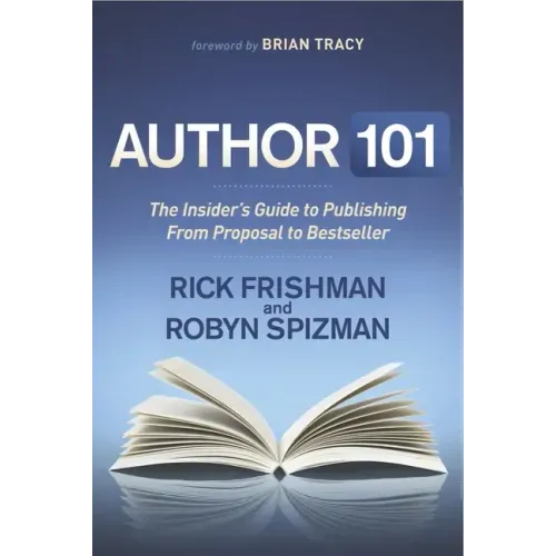 Author 101: The Insider's Guide to Publishing from Proposal to Bestseller