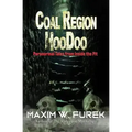 Coal Region Hoodoo: Paranormal Tales from Inside the Pit