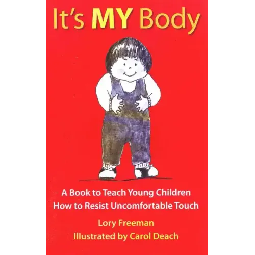 It's My Body: A Book to Teach Young Children How to Resist Uncomfortable Touch