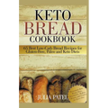 Keto Bread Cookbook: 65 Best Low-Carb Bread Recipes for Gluten-Free, Paleo and Keto Diets. Homemade Keto Bread, Buns, Breadsticks, Muffins,