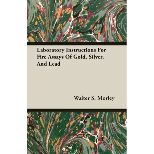 Laboratory Instructions For Fire Assays Of Gold, Silver, And Lead