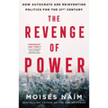The Revenge of Power: How Autocrats Are Reinventing Politics for the 21st Century