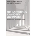 The Institutions Changing Journalism: Barbarians Inside the Gate