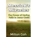 Messiah's Miracles: The Power of Having Faith in Jesus Christ