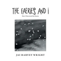 The Faeries and I: How I Discovered the Faeries
