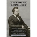 Greyhound Commander: Confederate General John G. Walker's History of the Civil War West of the Mississippi