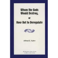 Whom the Gods Would Destroy or How Not to Deregulate
