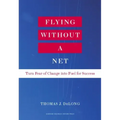 Flying Without a Net: Turn Fear of Change Into Fuel for Success