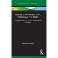 White Saviorism and Popular Culture: Imagined Africa as a Space for American Salvation