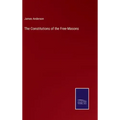 The Constitutions of the Free-Masons