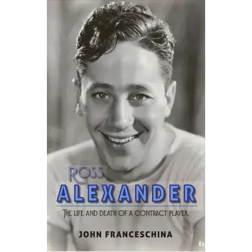 Ross Alexander: The Life and Death of a Contract Player (hardback)