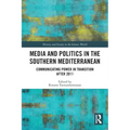 Media and Politics in the Southern Mediterranean: Communicating Power in Transition After 2011