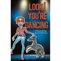 Look! You're Dancing: A Memoir of Dogs, Dance and Devotion