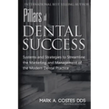 Pillars of Dental Success Second Edition: Systems and Strategies to Streamline the Marketing and Management of the Modern Dental Practice