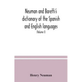 Neuman and Baretti's dictionary of the Spanish and English languages: wherein the words are correctly explained, agreeably to their different meanings