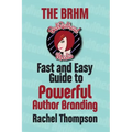 The Bad RedHead Media Fast and Easy Guide to Powerful Author Branding