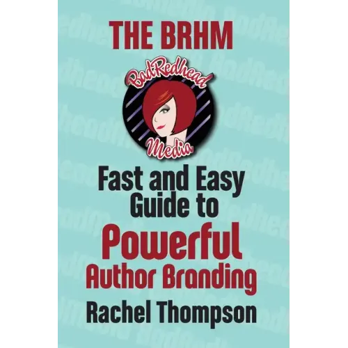 The Bad RedHead Media Fast and Easy Guide to Powerful Author Branding