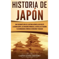 Historia de Japón: Una Fascinante Guía de la Historia Japonesa, que Incluye la Guerra Genpei, las Invasiones Mongolas, la Batalla de Tsus