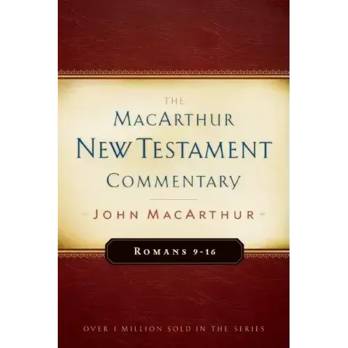 Romans 9-16 MacArthur New Testament Commentary: Volume 16