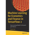 Machine Learning for Economics and Finance in Tensorflow 2: Deep Learning Models for Research and Industry