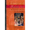 Empire and Revolution: The Americans in Mexico Since the Civil War
