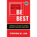 Don't Be Better, Be Best: 7 Essentials on How to Surpass Your Best and Reach New Limits