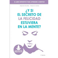 Y si el secreto de la felicidad estuviera en la mente: El libro definitivo para aprender a meditar