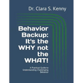 Behavior Backup: It's the WHY not the WHAT!: A Practical Guide to Understanding Challenging Behavior