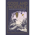 Gods and Mortals: Ancient Greek Myths for Modern Readers