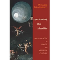 Experiencing the Afterlife: Soul and Body in Dante and Medieval Culture