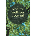 The Natural Wellness Journal: A Lay person's guide to your Natural Health Systems