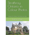 Strathroy Ontario in Colour Photos: Saving Our History One Photo at a Time