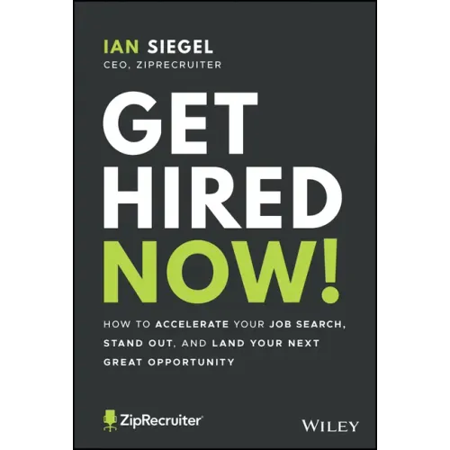 Get Hired Now!: How to Accelerate Your Job Search, Stand Out, and Land Your Next Great Opportunity