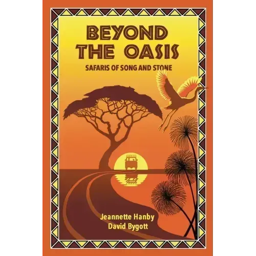 Beyond The Oasis: Safaris of Song and Stone