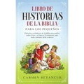 Libro de Historias de la Biblia Para Los Pequeños: Historias verdaderas de la biblia para niños, sobre Jesús y el Nuevo Testamento, que todo cristiano