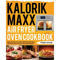 Kalorik Maxx Air Fryer Oven Cookbook: Easy, Delicious & Affordable Kalorik Maxx Air Fryer Oven Recipes for Smart People