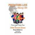 Predators Live Among Us: Protect Your Family from Child Sexual Abuse